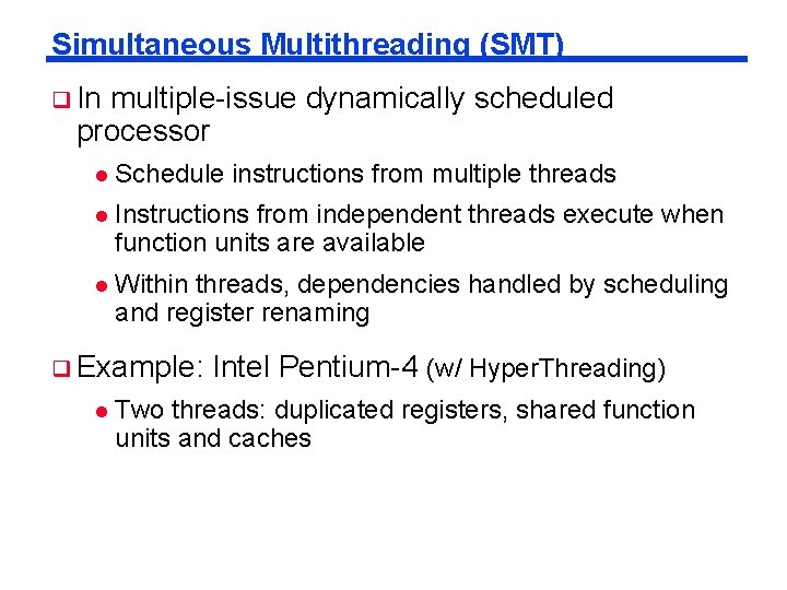 Simultaneous Multithreading (SMT) q In multiple-issue dynamically scheduled processor l Schedule instructions from multiple