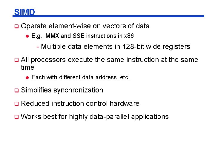 SIMD q Operate element-wise on vectors of data l E. g. , MMX and