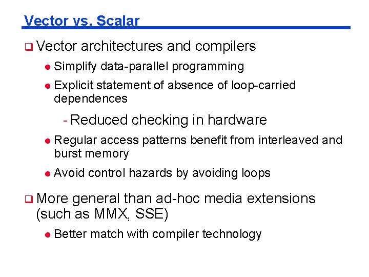 Vector vs. Scalar q Vector architectures and compilers l Simplify data-parallel programming l Explicit