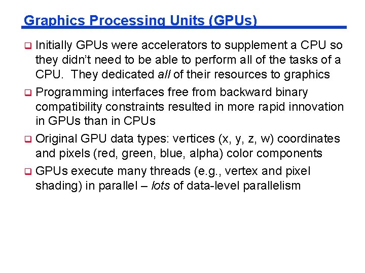 Graphics Processing Units (GPUs) Initially GPUs were accelerators to supplement a CPU so they