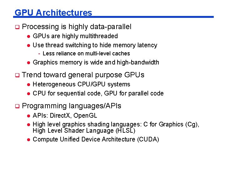 GPU Architectures q Processing is highly data-parallel l l GPUs are highly multithreaded Use