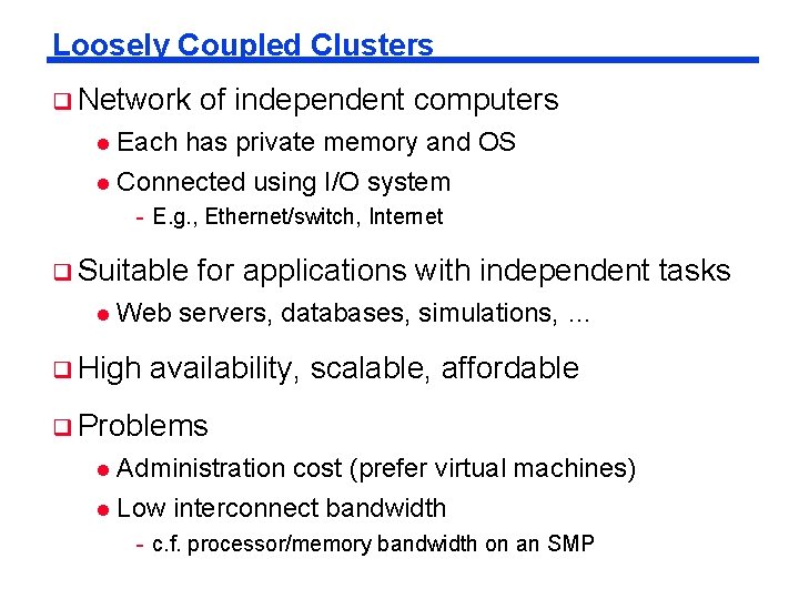 Loosely Coupled Clusters q Network of independent computers l Each has private memory and