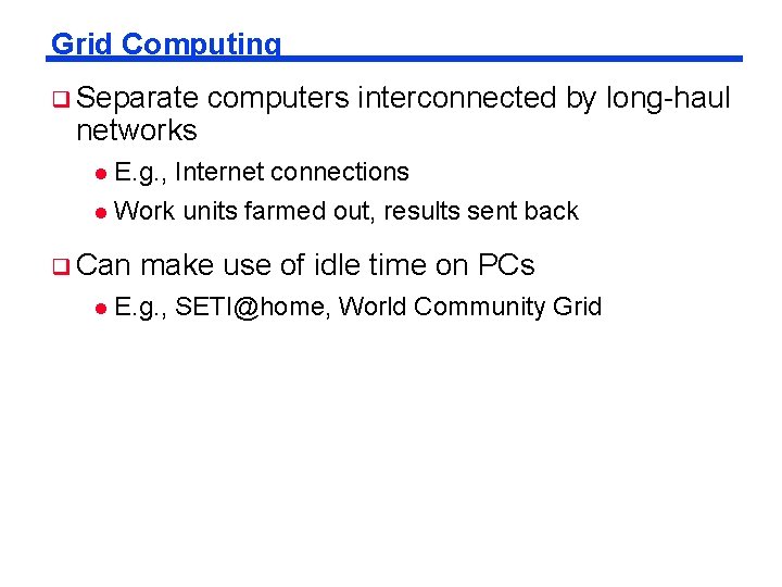 Grid Computing q Separate networks computers interconnected by long-haul E. g. , Internet connections