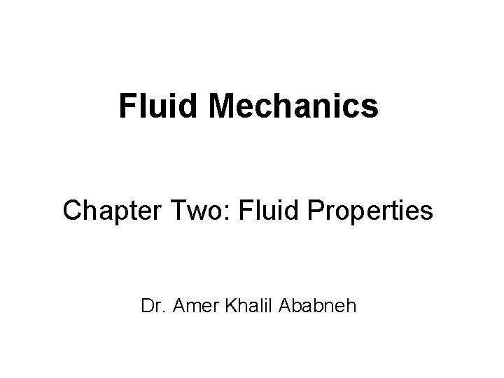 Fluid Mechanics Chapter Two: Fluid Properties Dr. Amer Khalil Ababneh 