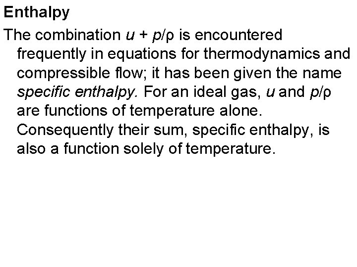 Enthalpy The combination u + p/ρ is encountered frequently in equations for thermodynamics and