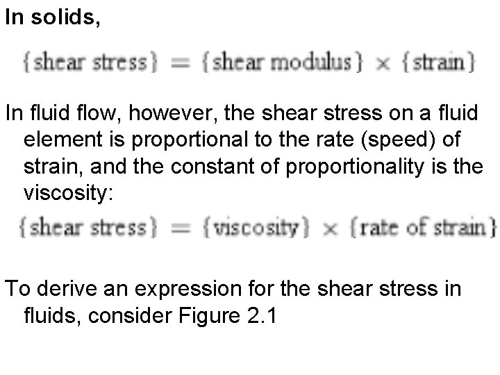 In solids, In fluid flow, however, the shear stress on a fluid element is