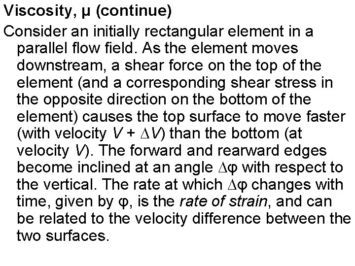 Viscosity, μ (continue) Consider an initially rectangular element in a parallel flow field. As