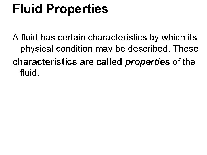 Fluid Properties A fluid has certain characteristics by which its physical condition may be