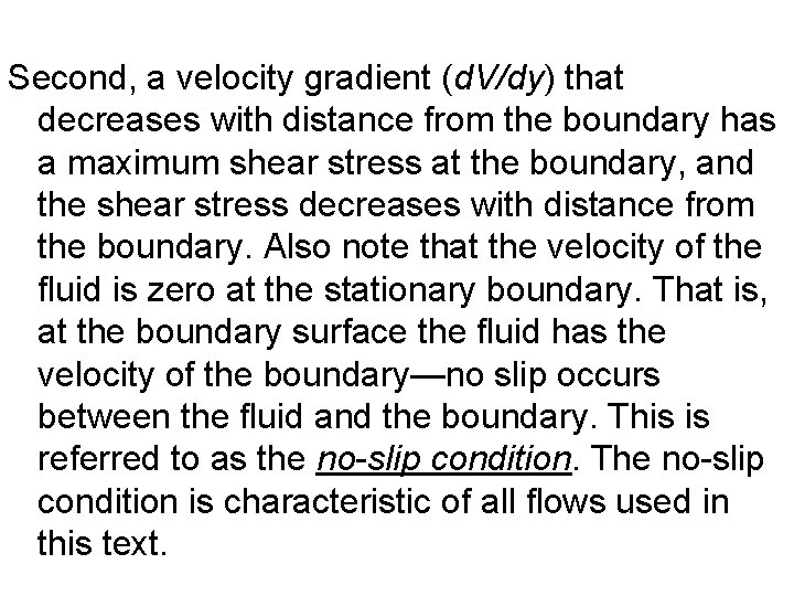 Second, a velocity gradient (d. V/dy) that decreases with distance from the boundary has