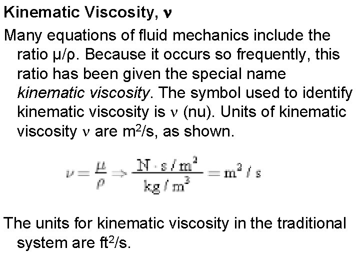 Kinematic Viscosity, n Many equations of fluid mechanics include the ratio μ/ρ. Because it