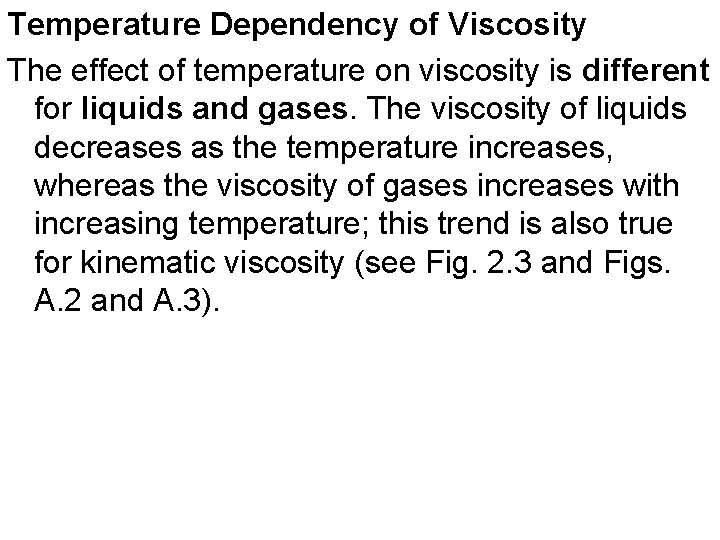 Temperature Dependency of Viscosity The effect of temperature on viscosity is different for liquids