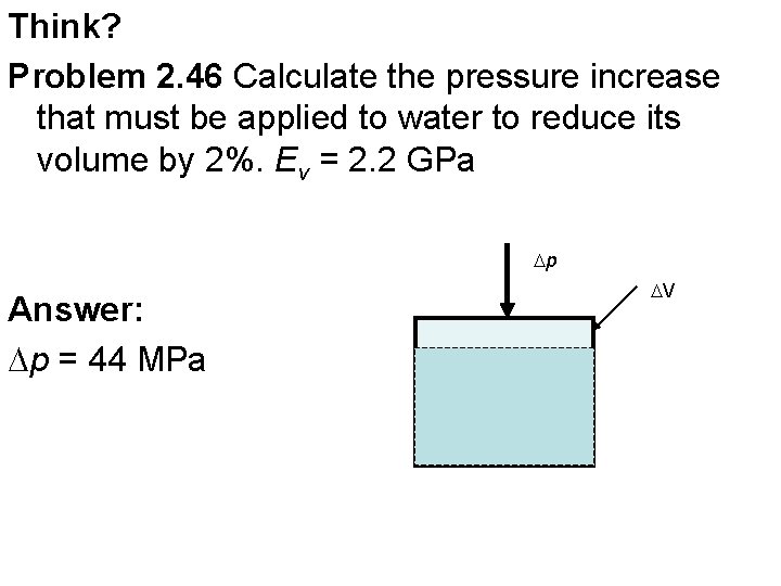 Think? Problem 2. 46 Calculate the pressure increase that must be applied to water