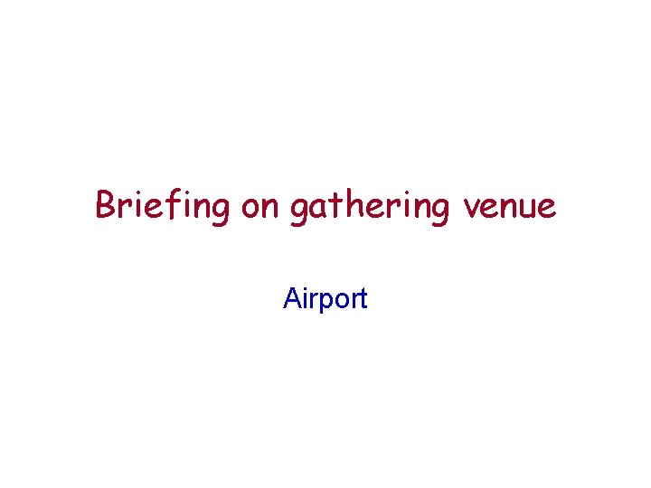 Briefing on gathering venue Airport 