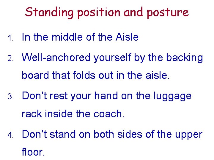 Standing position and posture 1. In the middle of the Aisle 2. Well-anchored yourself
