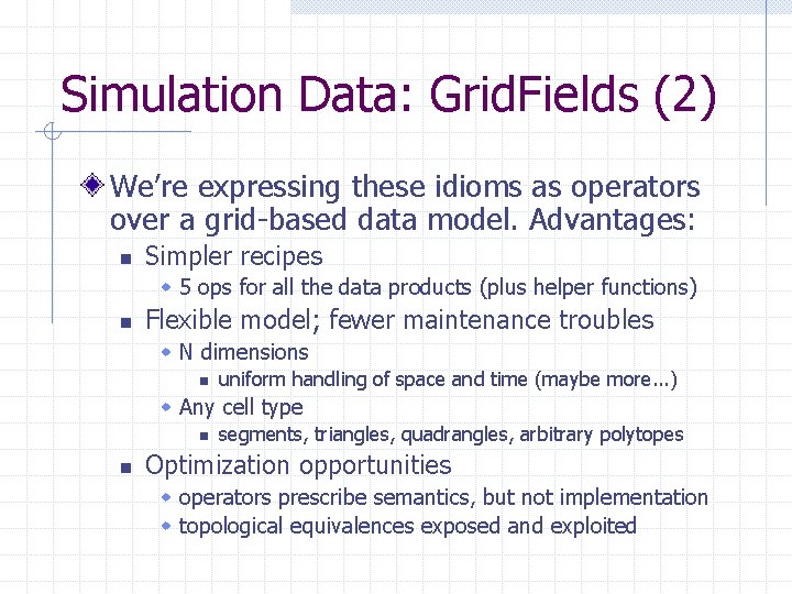 Simulation Data: Grid. Fields (2) We’re expressing these idioms as operators over a grid-based Simulation Data: Grid. Fields (2) We’re expressing these idioms as operators over a grid-based