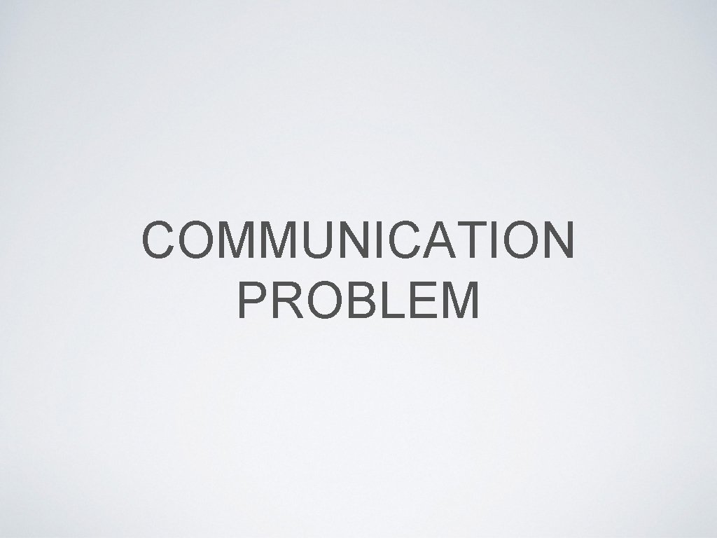 COMMUNICATION PROBLEM 