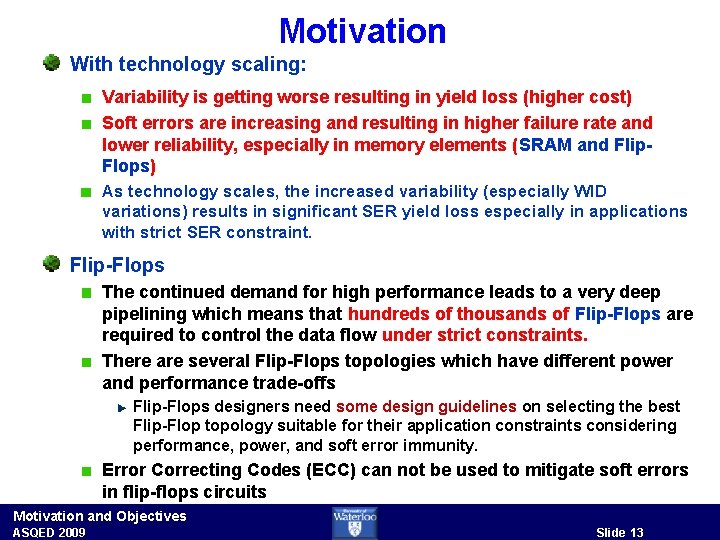 Motivation With technology scaling: Variability is getting worse resulting in yield loss (higher cost)