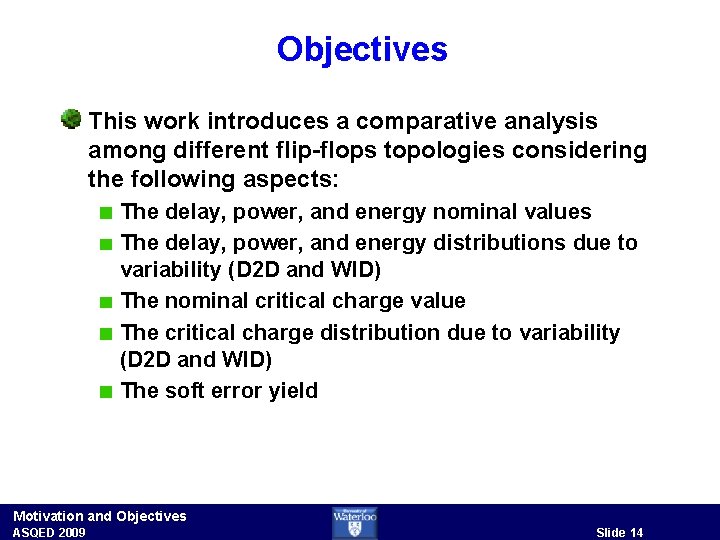 Objectives This work introduces a comparative analysis among different flip-flops topologies considering the following
