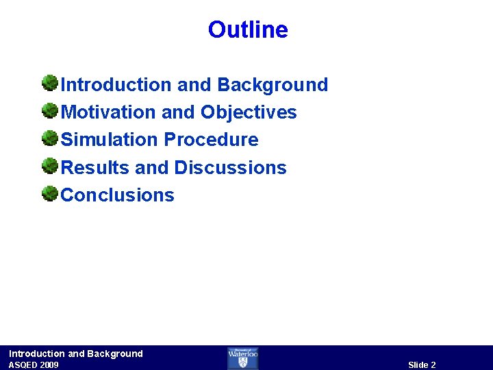 Outline Introduction and Background Motivation and Objectives Simulation Procedure Results and Discussions Conclusions Introduction
