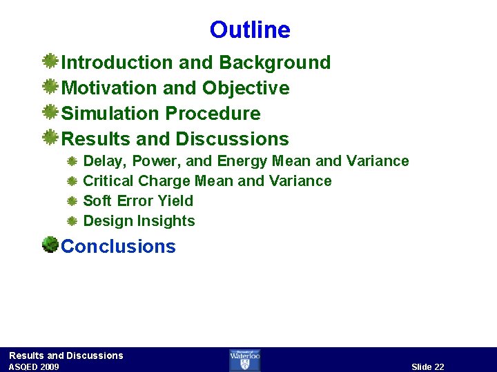 Outline Introduction and Background Motivation and Objective Simulation Procedure Results and Discussions Delay, Power,