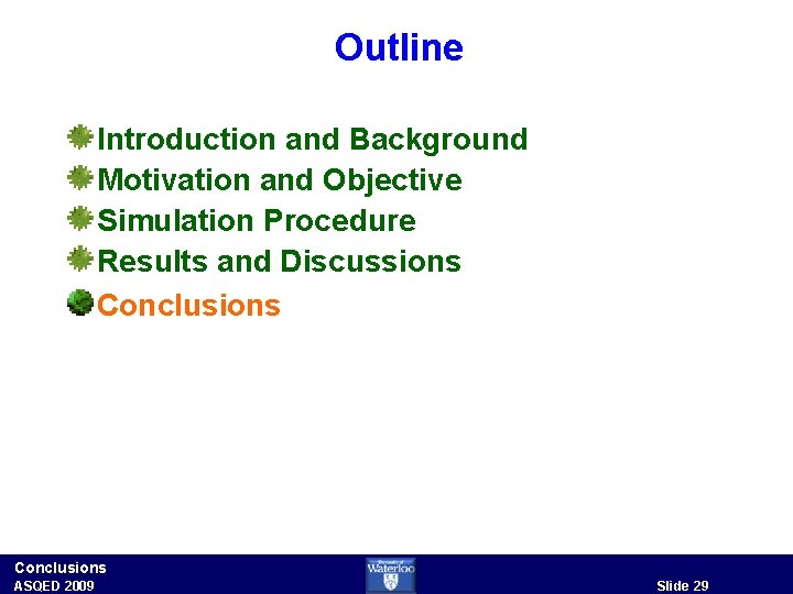 Outline Introduction and Background Motivation and Objective Simulation Procedure Results and Discussions Conclusions ASQED