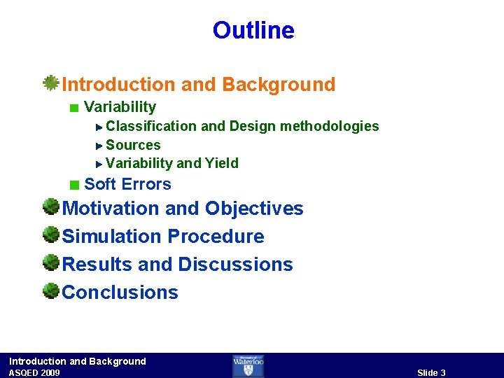 Outline Introduction and Background Variability Classification and Design methodologies Sources Variability and Yield Soft