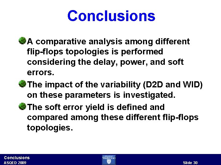 Conclusions A comparative analysis among different flip-flops topologies is performed considering the delay, power,