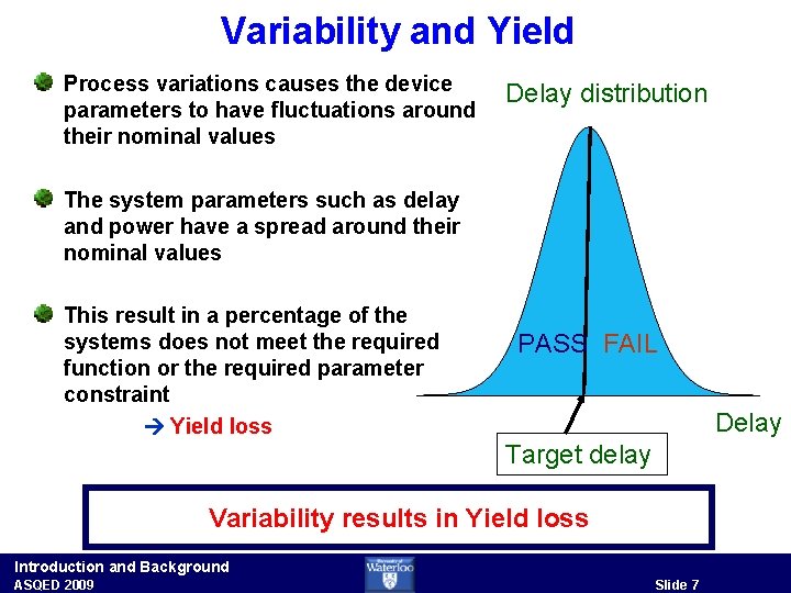Variability and Yield Process variations causes the device parameters to have fluctuations around their