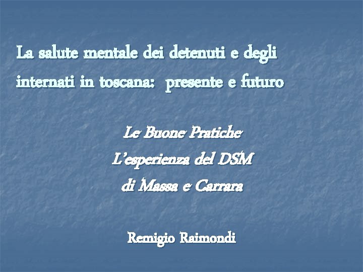 La salute mentale dei detenuti e degli internati in toscana: presente e futuro Le