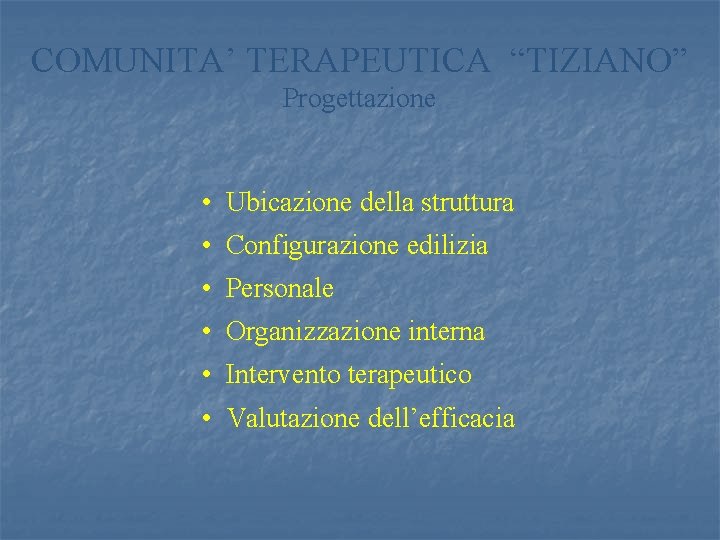 COMUNITA’ TERAPEUTICA “TIZIANO” Progettazione • Ubicazione della struttura • Configurazione edilizia • Personale •