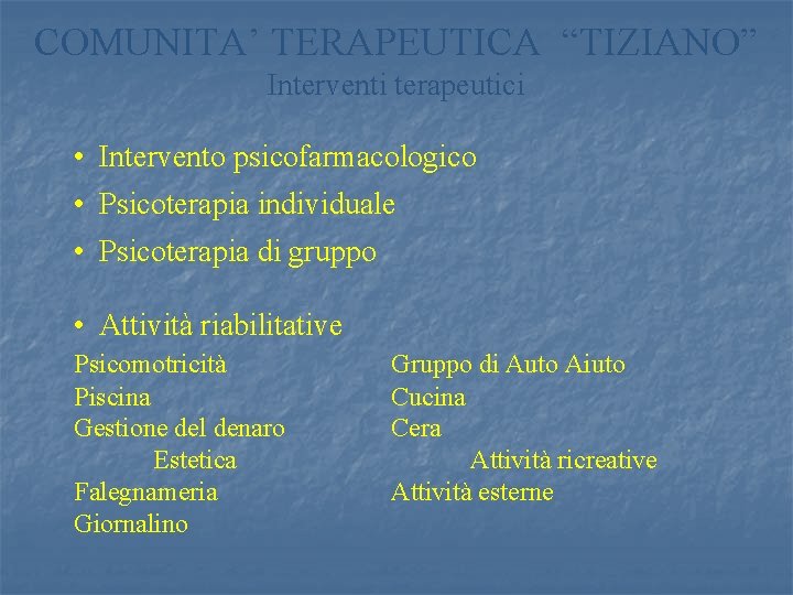 COMUNITA’ TERAPEUTICA “TIZIANO” Interventi terapeutici • Intervento psicofarmacologico • Psicoterapia individuale • Psicoterapia di