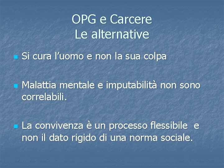 OPG e Carcere Le alternative n n n Si cura l’uomo e non la