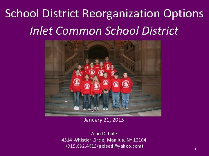 School District Reorganization Options Inlet Common School District January 21, 2015 Alan D. Pole