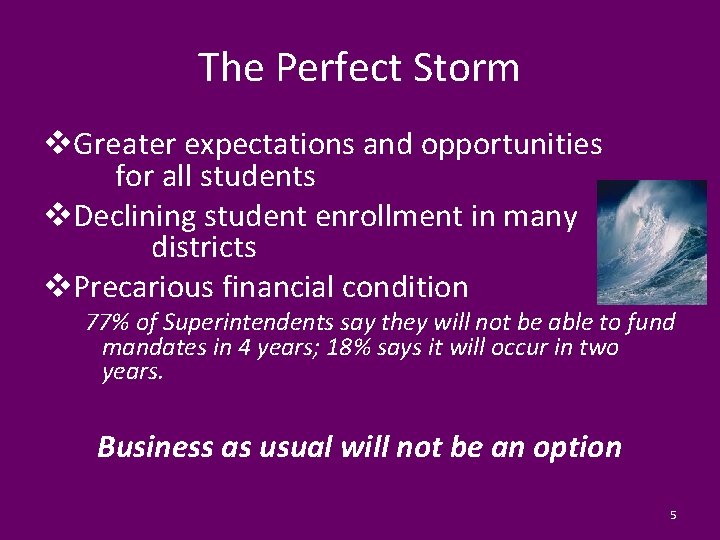 The Perfect Storm v. Greater expectations and opportunities for all students v. Declining student