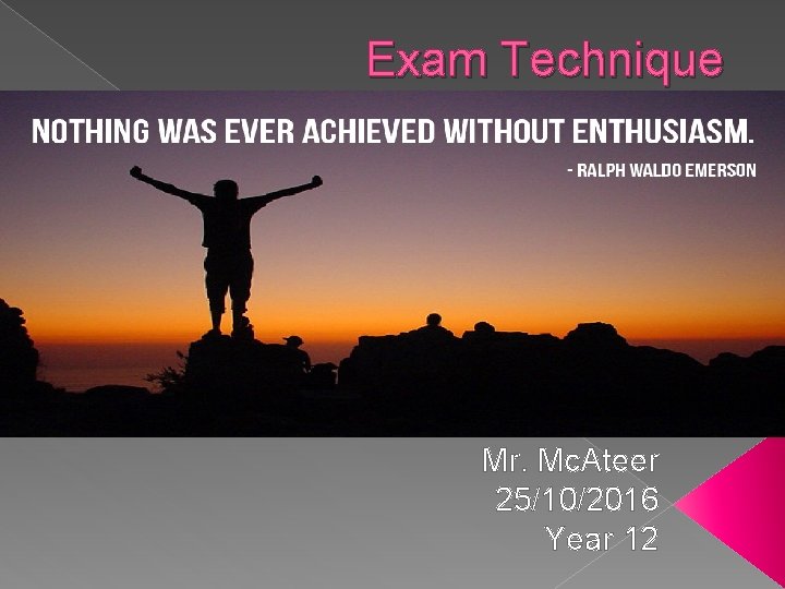 Exam Technique Mr. Mc. Ateer 25/10/2016 Year 12 