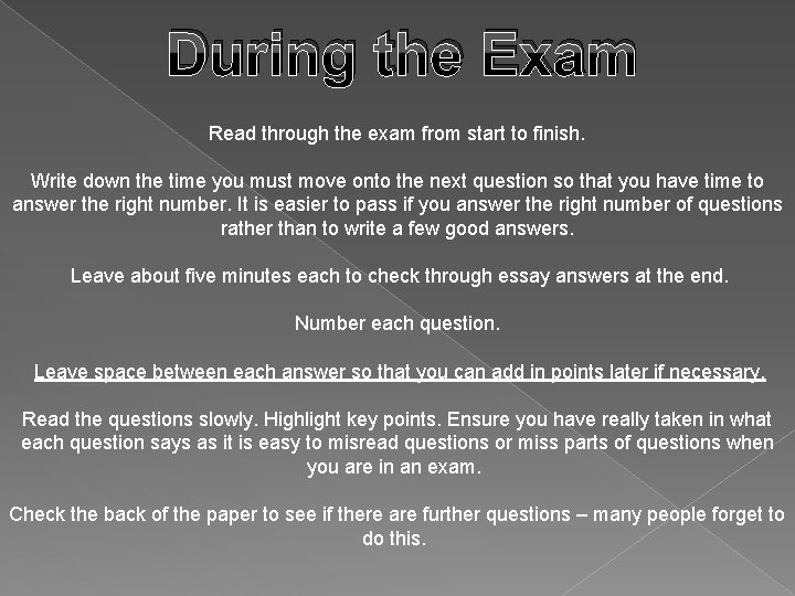 During the Exam Read through the exam from start to finish. Write down the