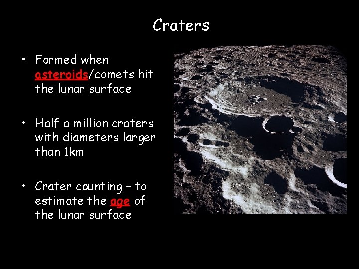 Craters • Formed when asteroids/comets hit the lunar surface • Half a million craters