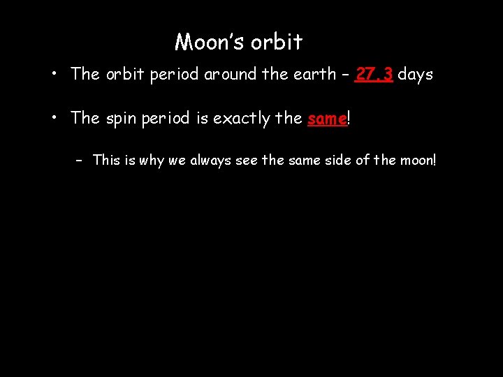 Moon’s orbit • The orbit period around the earth – 27. 3 days •