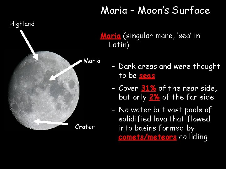 Maria – Moon’s Surface Highland Maria (singular mare, ‘sea’ in Latin) Maria – Dark