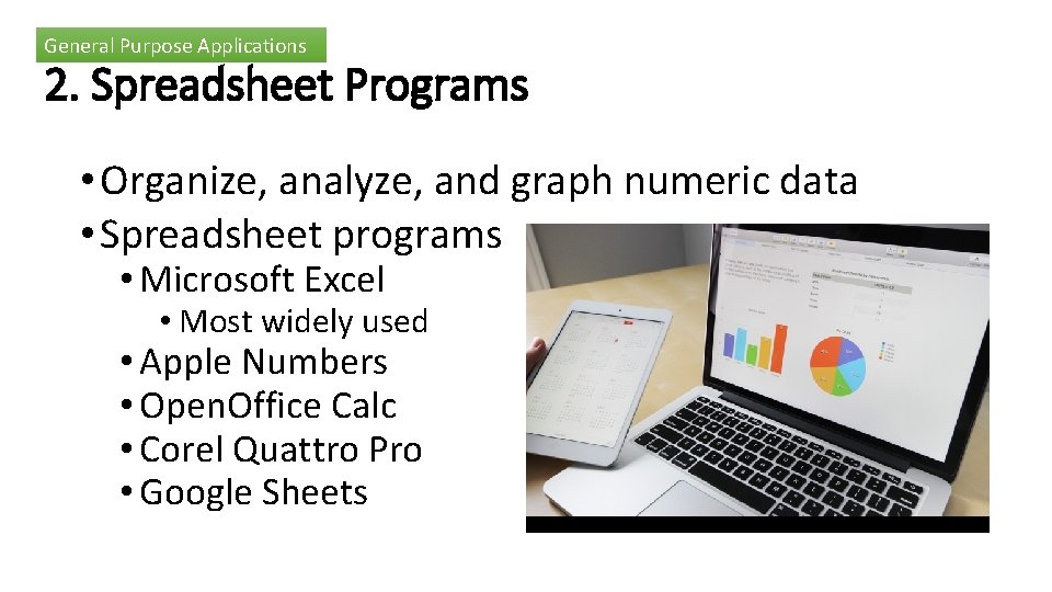 General Purpose Applications 2. Spreadsheet Programs • Organize, analyze, and graph numeric data •