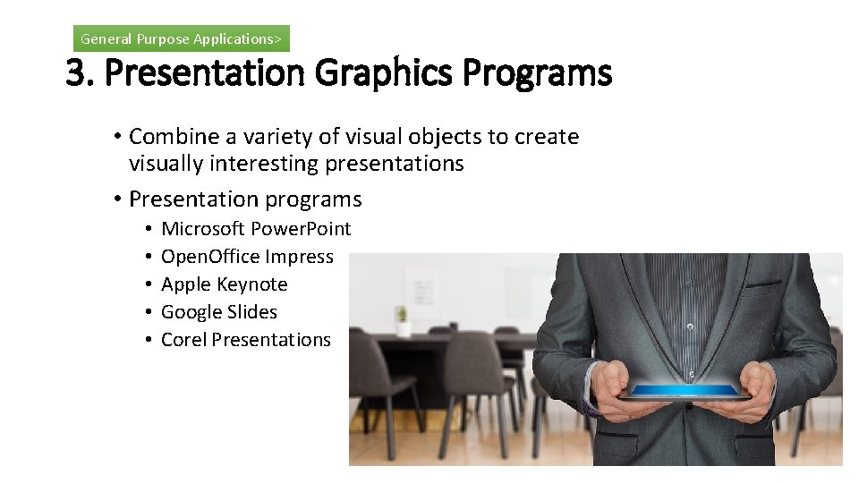 General Purpose Applications> 3. Presentation Graphics Programs • Combine a variety of visual objects