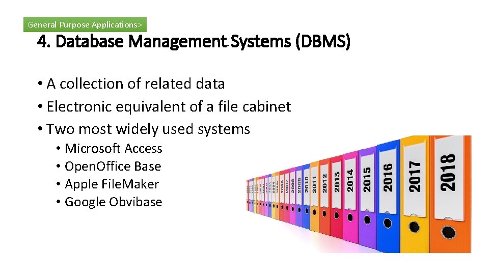 General Purpose Applications> 4. Database Management Systems (DBMS) • A collection of related data