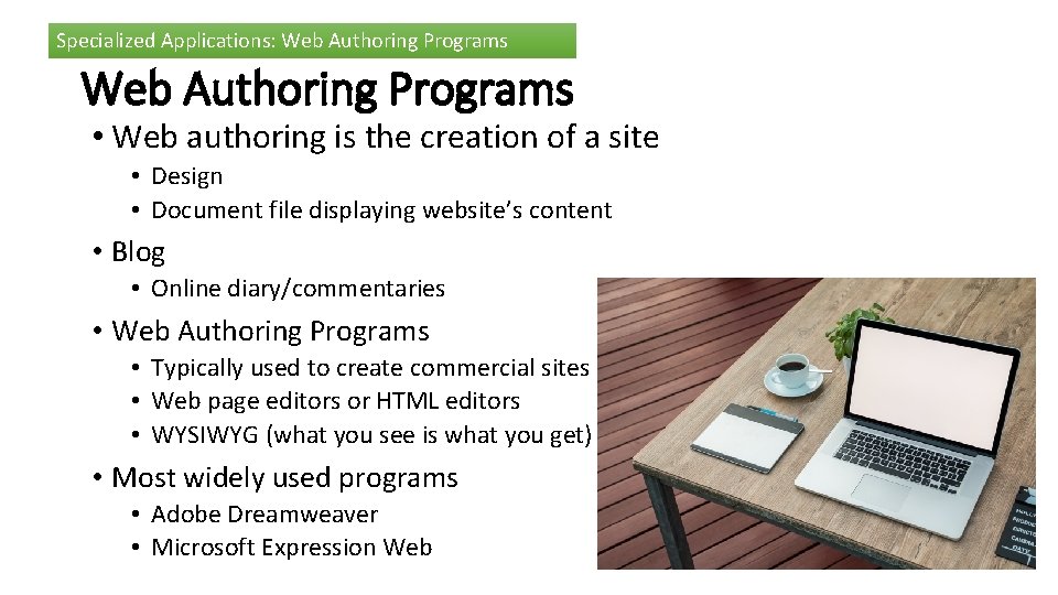 Specialized Applications: Web Authoring Programs • Web authoring is the creation of a site