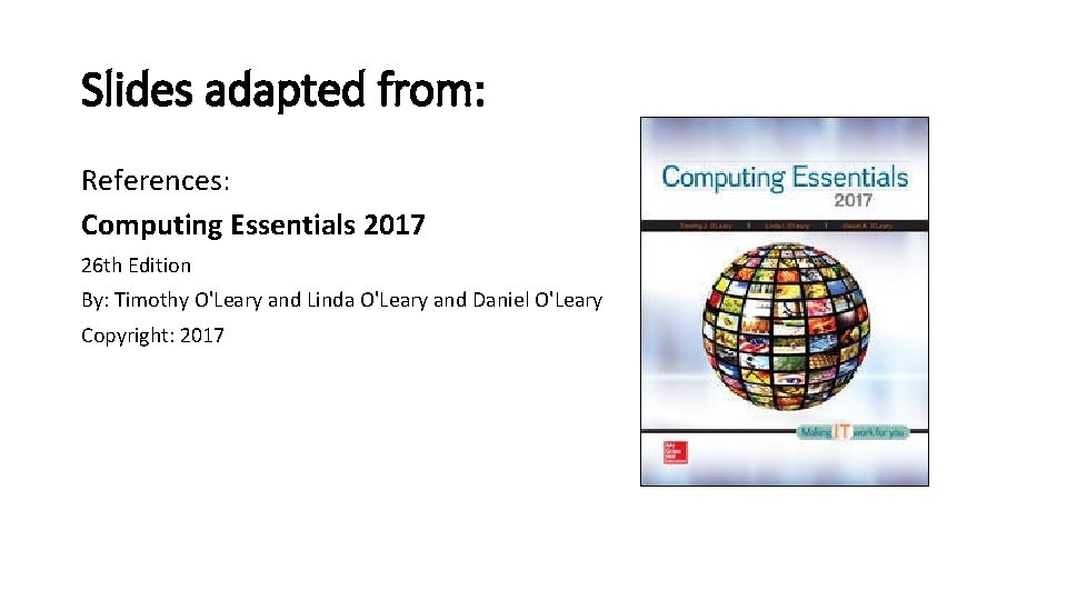 Slides adapted from: References: Computing Essentials 2017 26 th Edition By: Timothy O'Leary and