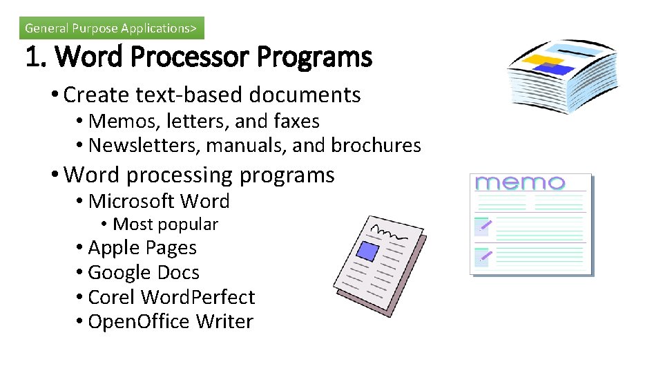 General Purpose Applications> 1. Word Processor Programs • Create text-based documents • Memos, letters,