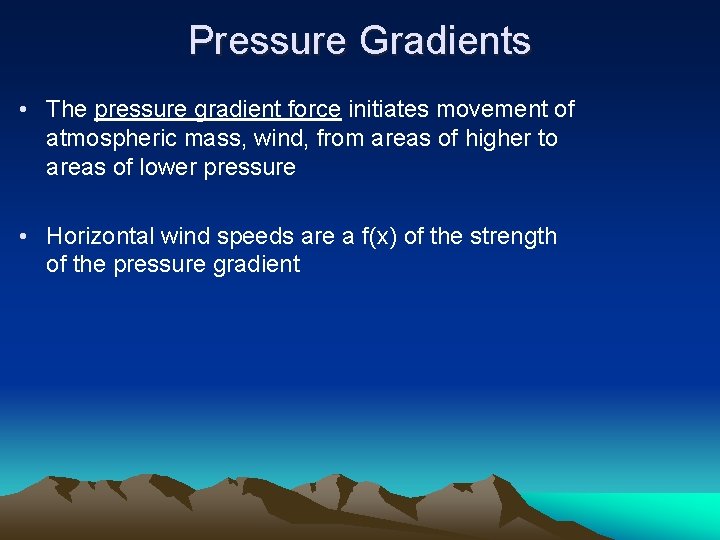 Pressure Gradients • The pressure gradient force initiates movement of atmospheric mass, wind, from Pressure Gradients • The pressure gradient force initiates movement of atmospheric mass, wind, from