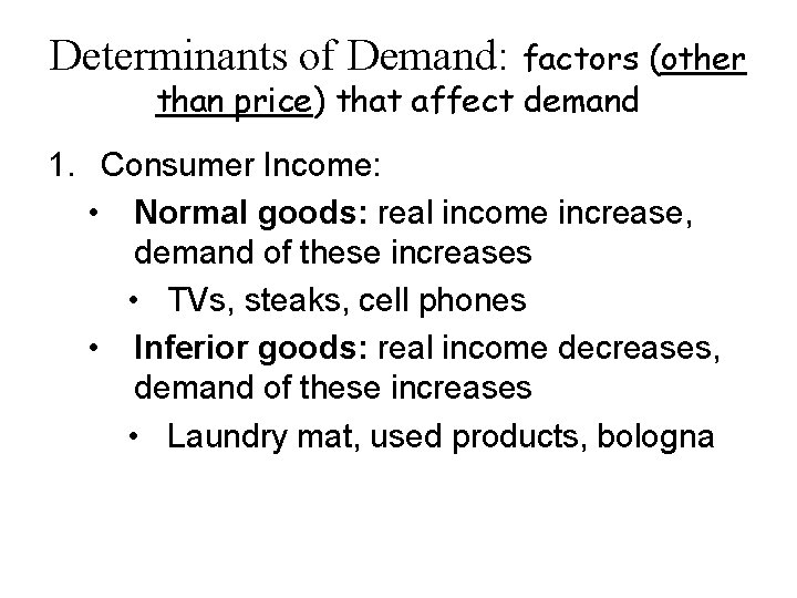 Determinants of Demand: factors (other than price) that affect demand 1. Consumer Income: •