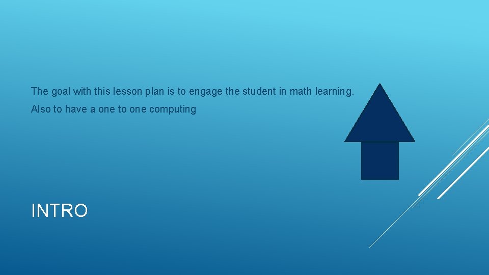 The goal with this lesson plan is to engage the student in math learning. The goal with this lesson plan is to engage the student in math learning.