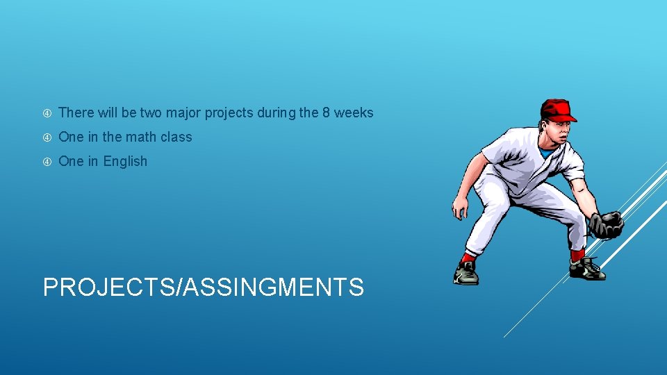 There will be two major projects during the 8 weeks One in the There will be two major projects during the 8 weeks One in the