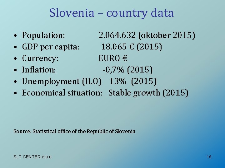 Slovenia – country data • • • Population: 2. 064. 632 (oktober 2015) GDP